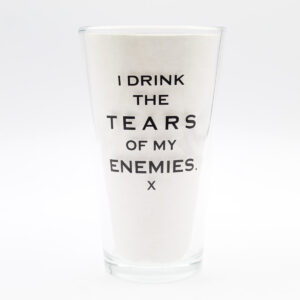 Beer Pint Glass - I drink the tears of my enemies